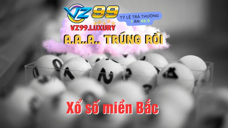 XSMB - Xổ số miền bắc ăn cao tại vz99