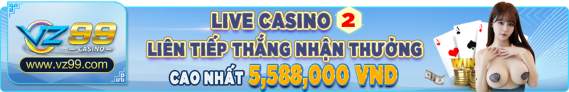 VZ99 - Khuyến mãi liên thắng Live Casino