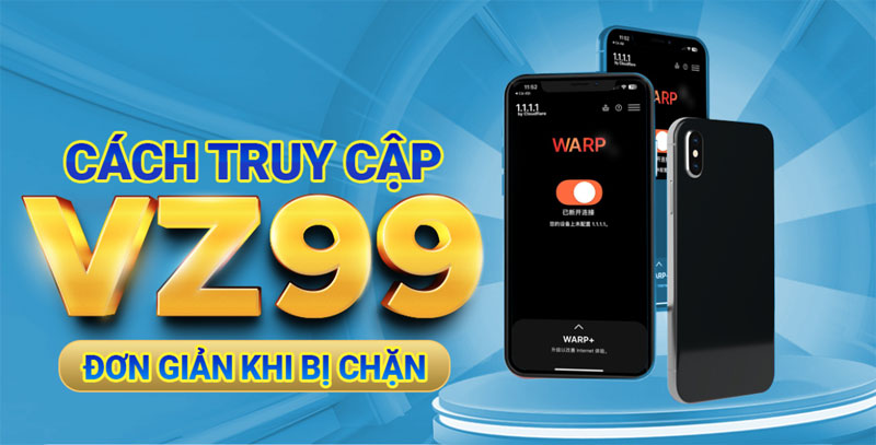 Cách truy cập VZ99 đơn giản khi bị chặn